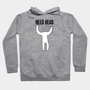 I Need Head Hoodie